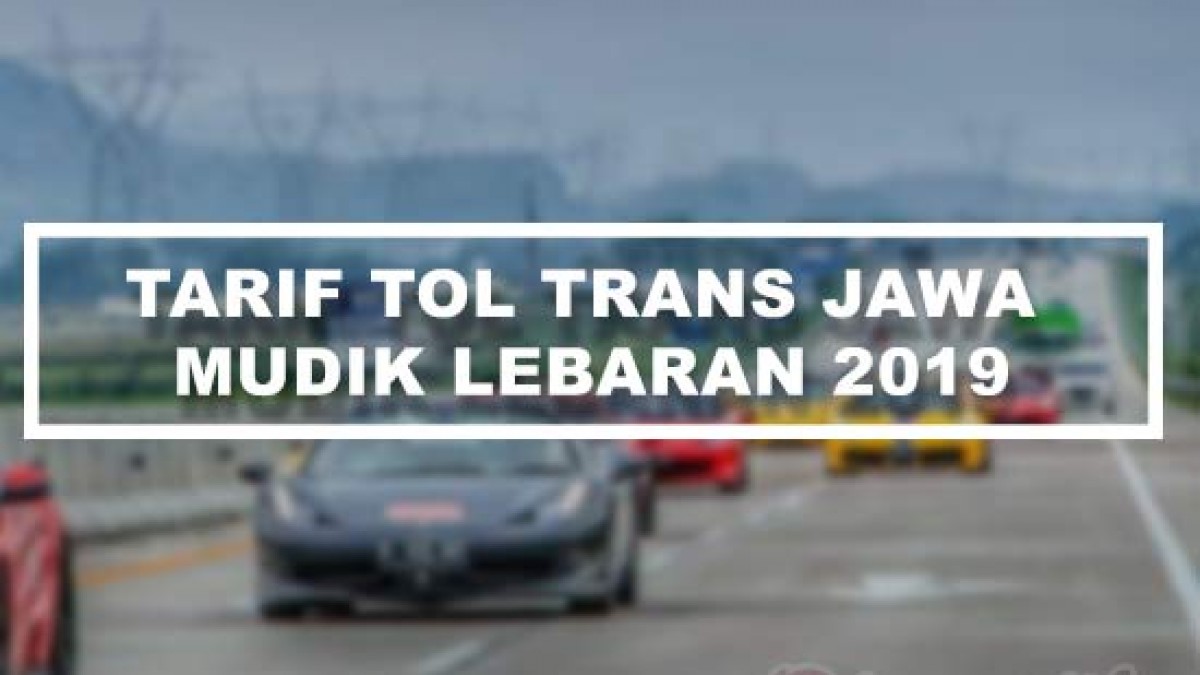 Tarif Tol Trans Jawa 2021 Untuk Mudik Lebaran Terbaru Otomotifo<script async src=
