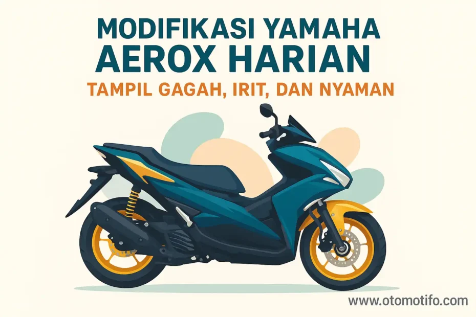Modifikasi Yamaha Aerox Harian: Tampil Gagah, Irit, dan Nyaman